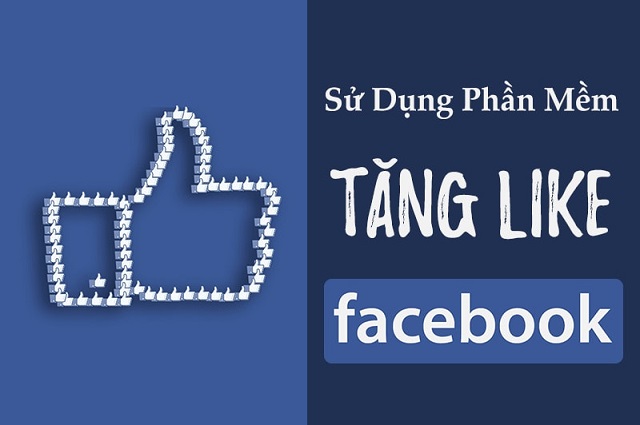 Sử dụng phần mềm tăng like Facebook là giải pháp hiệu quả và tiết kiệm